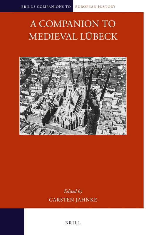 A Companion to Medieval Lübeck: 18 (Brill's Companions to European History, 18)