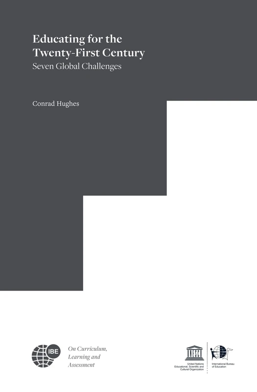 Educating for the Twenty-First Century: Seven Global Challenges: 3 (IBE on Curriculum, Learning, and Assessment, 3)