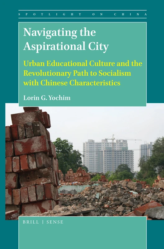 Navigating the Aspirational City: Urban Educational Culture and the Revolutionary Path to Socialism with Chinese Characteristics: 6 (Spotlight on China, 6)