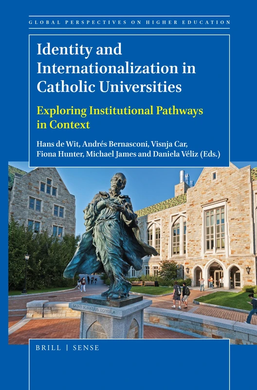 Identity and Internationalization in Catholic Universities: Exploring Institutional Pathways in Context: 41 (Global Perspectives on Higher Education, 41)