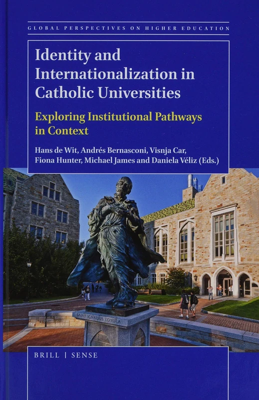 Identity and Internationalization in Catholic Universities: Exploring Institutional Pathways in Context: 41 (Global Perspectives on Higher Education, 41)