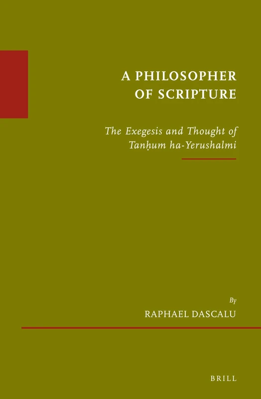 A Philosopher of Scripture: The Exegesis and Thought of Tanḥum Ha-Yerushalmi: 80 (Études Sur Le Judaïsme Médiéval)