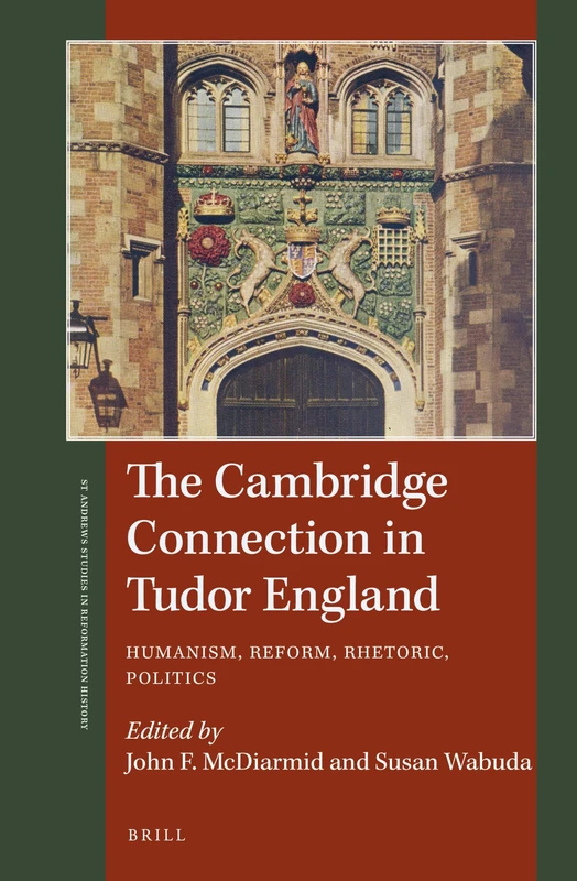 The Cambridge Connection in Tudor England: Humanism, Reform, Rhetoric, Politics (St Andrews Studies in Reformation History)