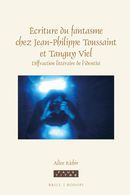 Écriture du fantasme chez Jean-Philippe Toussaint et Tanguy Viel: Diffraction Littéraire de l'Identité: 429 (Faux Titre)