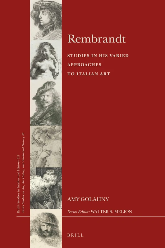 Rembrandt Studies in his Varied Approaches to Italian Art: 317/48 (Brill's Studies on Art, Art History, and Intellectual History, 317/48)