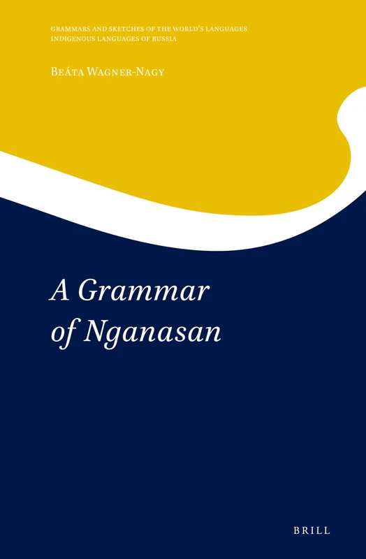 A Grammar of Nganasan: 6 (Indigenous Languages of Russia, 6)