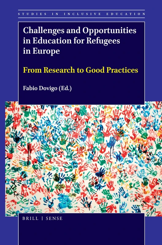 Challenges and Opportunities in Education for Refugees in Europe: From Research to Good Practices: 37 (Studies in Inclusive Education, 37)