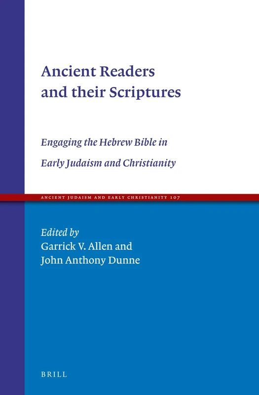 Ancient Readers and their Scriptures: Engaging the Hebrew Bible in Early Judaism and Christianity: 107 (Ancient Judaism and Early Christianity, 107)