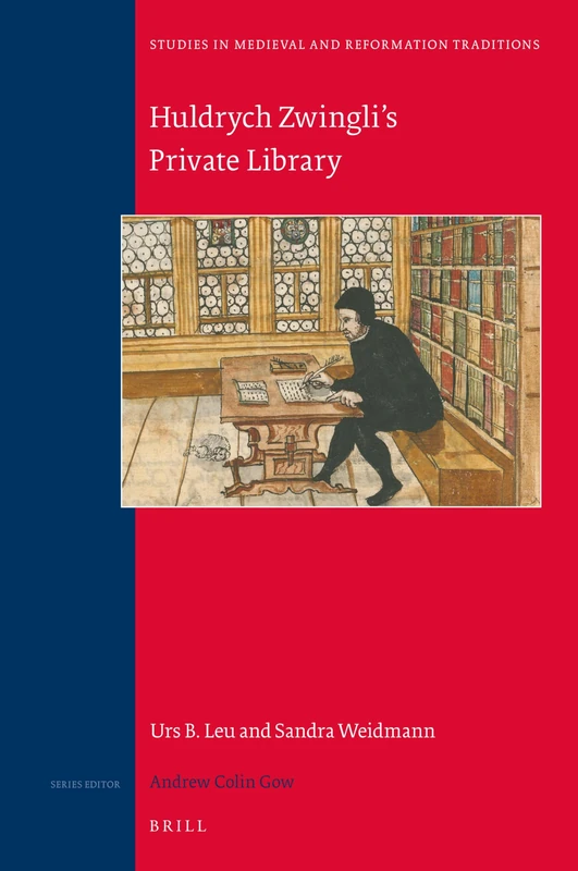 Huldrych Zwinglis Private Library: 215 (Studies in Medieval and Reformation Traditions, 215)