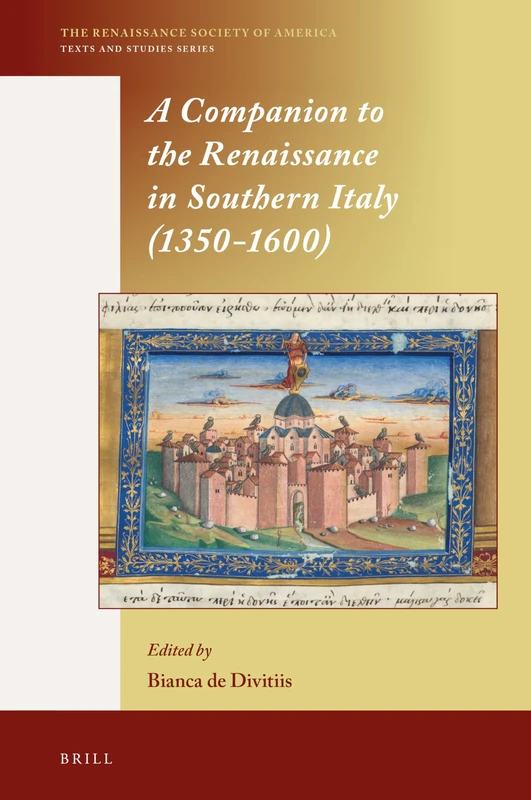 A Companion to the Renaissance in Southern Italy (1350–1600): 19 (The Renaissance Society of America, 19)