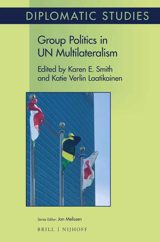 Group Politics in UN Multilateralism: 16 (Diplomatic Studies, 16)
