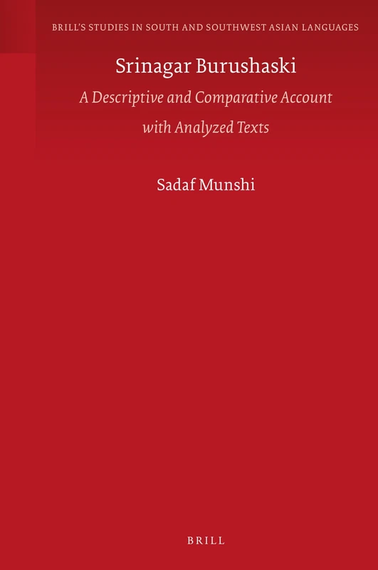 Srinagar Burushaski: A Descriptive and Comparative Account with Analyzed Texts: 11 (Brill's Studies in South and Southwest Asian Languages, 11)
