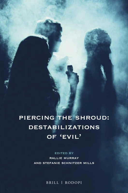 Piercing the Shroud: Destabilizations of 'Evil': 124 (At the Interface / Probing the Boundaries, 124)
