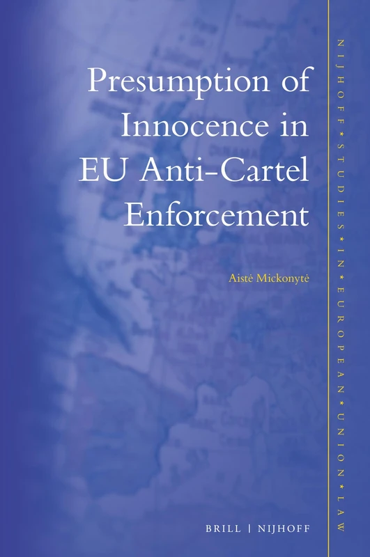 Presumption of Innocence in EU Anti-Cartel Enforcement: 15 (Nijhoff Studies in European Union Law, 15)