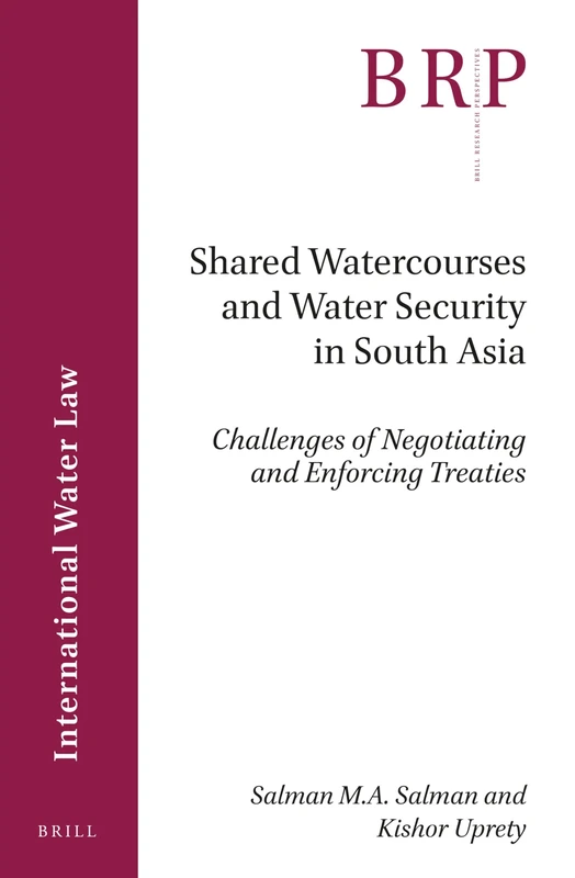 Shared Watercourses and Water Security in South Asia: Challenges of Negotiating and Enforcing Treaties (Brill Research Perspectives in International Water Law)