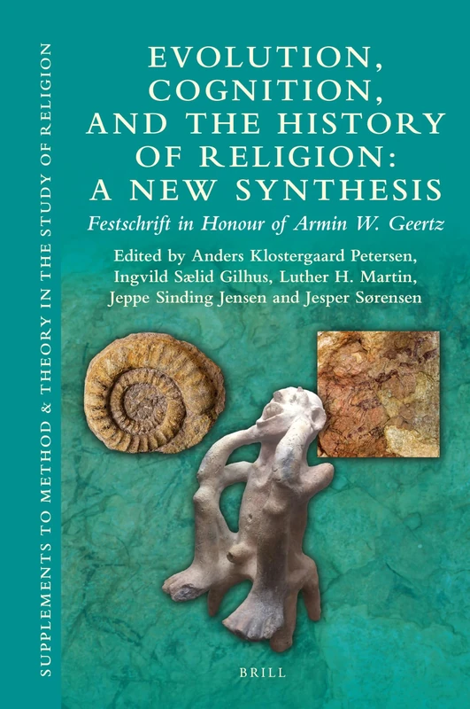 Evolution, Cognition, and the History of Religion: A New Synthesis: Festschrift in Honour of Armin W. Geertz: 13 (Supplements to Method & Theory in the Study of Religion, 13)