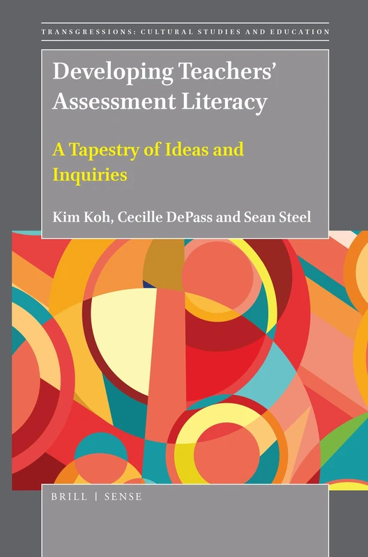 Developing Teachers Assessment Literacy: A Tapestry of Ideas and Inquiries: 134 (Transgressions: Cultural Studies and Education, 134)