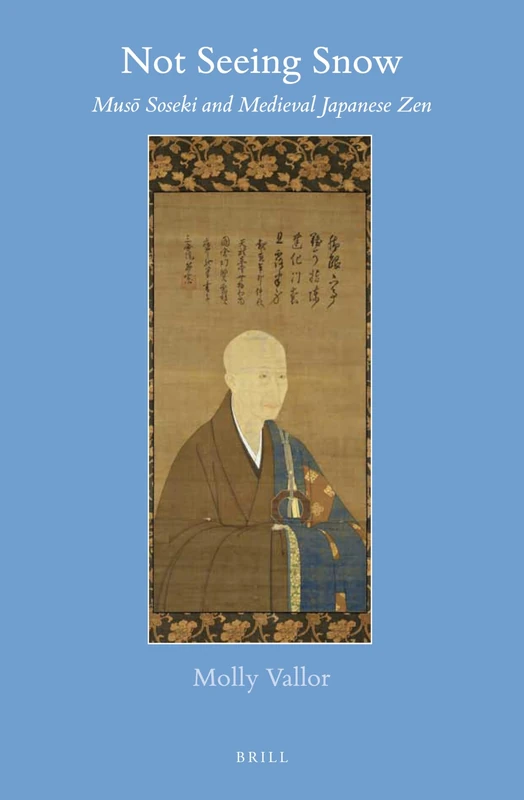 Not Seeing Snow: New Views of Zen Master Mus Soseki (1275-1351): Musō Soseki and Medieval Japanese Zen: 64 (Brill's Japanese Studies Library, 64) - Image 1