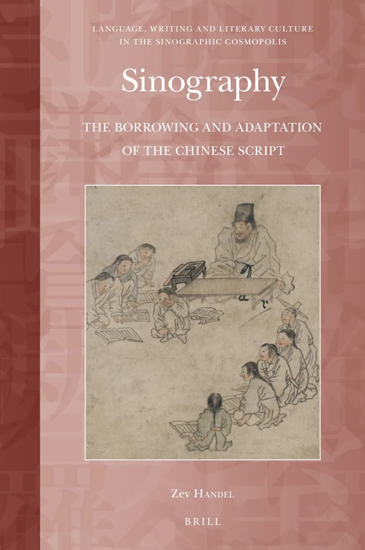 Sinography: The Borrowing and Adaptation of the Chinese Script: 1 (Language, Writing and Literary Culture in the Sinographic Cosmopolis, 1) - Image 1