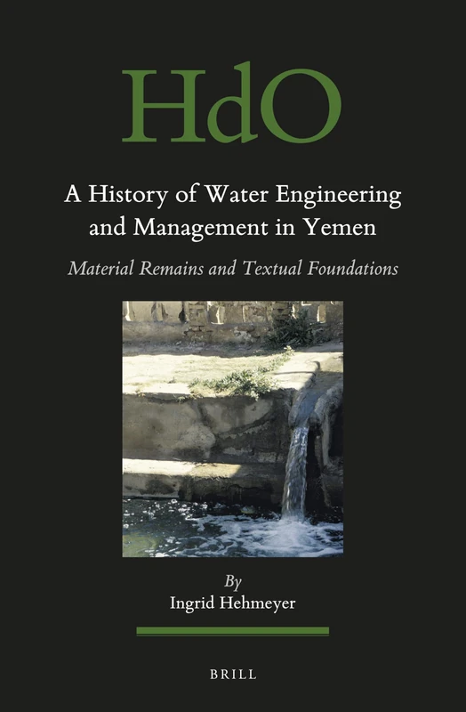 A History of Water Engineering and Management in Yemen: Material Remains and Textual Foundations: 129 (Handbook of Oriental Studies. Section 1 The Near and Middle East, 129) - Image 1