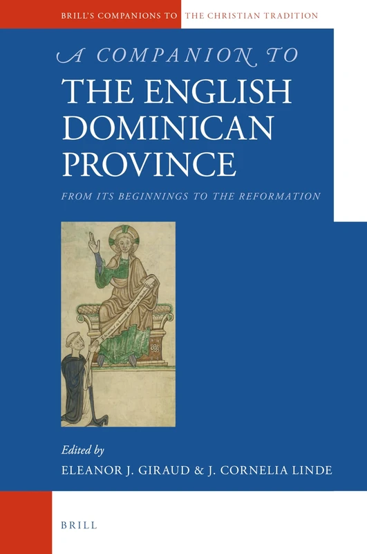 A Companion to the English Dominican Province: From Its Beginnings to the Reformation: 97 (Brill's Companions to the Christian Tradition, 97)