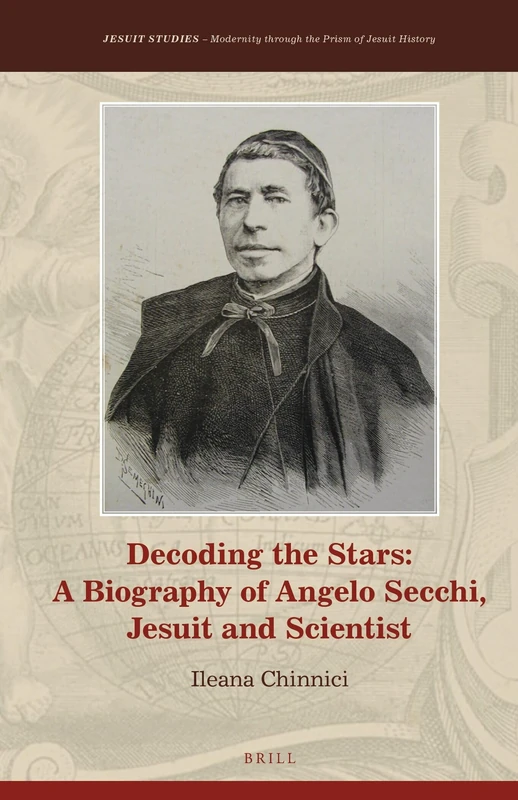 Decoding the Stars: A Biography of Angelo Secchi, Jesuit and Scientist: 16 (Jesuit Studies, 16)