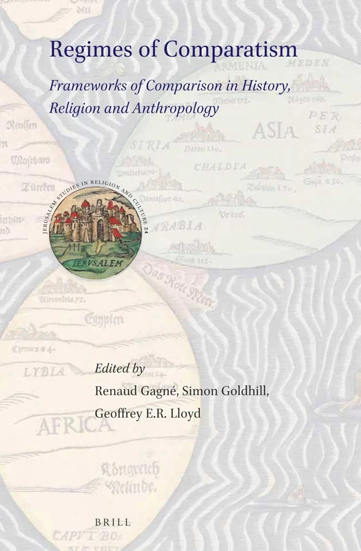 Regimes of Comparatism: Frameworks of Comparison in History, Religion and Anthropology: 24 (Jerusalem Studies in Religion and Culture, 24)