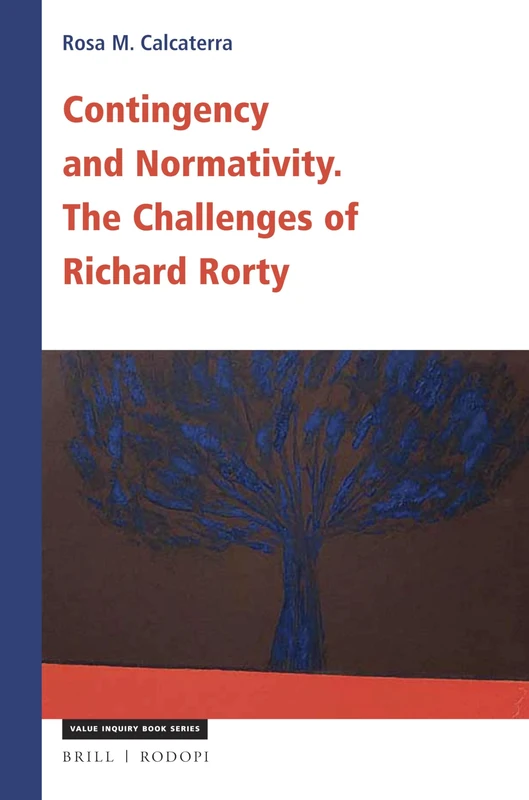 Contingency and Normativity: In Dialogue with Richard Rorty: The Challenges of Richard Rorty: 329 (Central European Value Studies, 329)