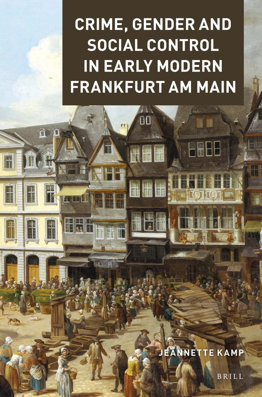 Crime, Gender and Social Control in Early Modern Frankfurt am Main: 3 (Crime and City in History, 3)