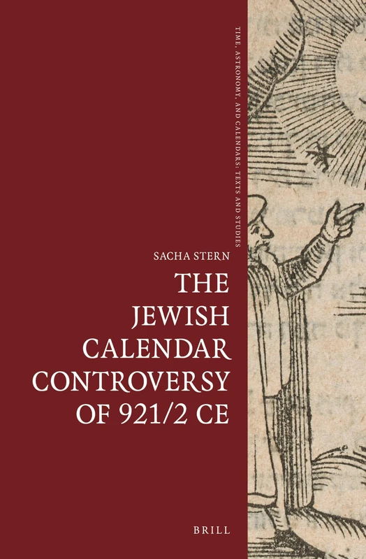 The Jewish Calendar Controversy of 921/2 CE: 7 (Time, Astronomy, and Calendars, 7)