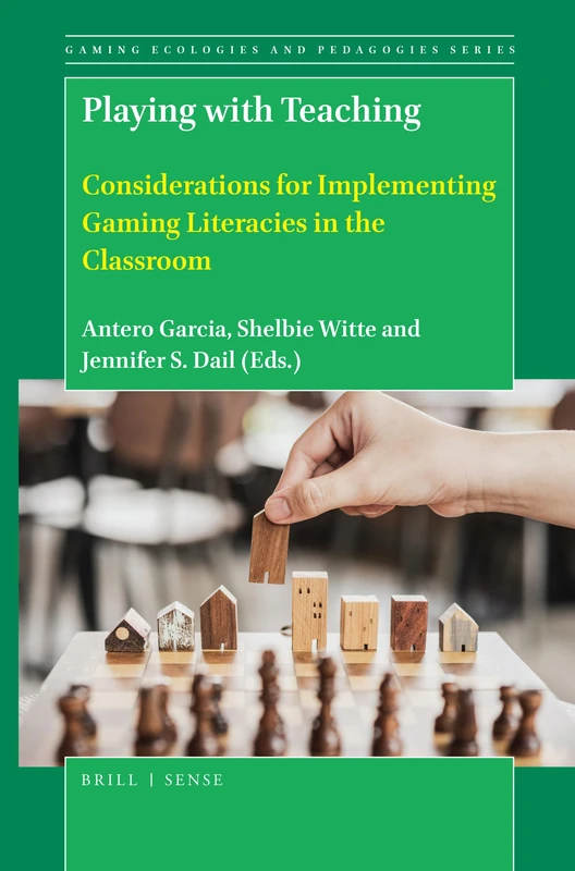 Playing with Teaching: Considerations for Implementing Gaming Literacies in the Classroom: 4 (Gaming Ecologies and Pedagogies Series, 4)