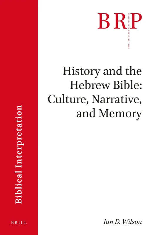 History and the Hebrew Bible: Culture, Narrative, and Memory: 3.2 (Brill Research Perspectives in Biblical Interpretation)
