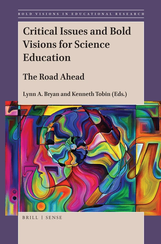 Critical Issues and Bold Visions for Science Education: The Road Ahead: 63 (Bold Visions in Educational Research, 63)