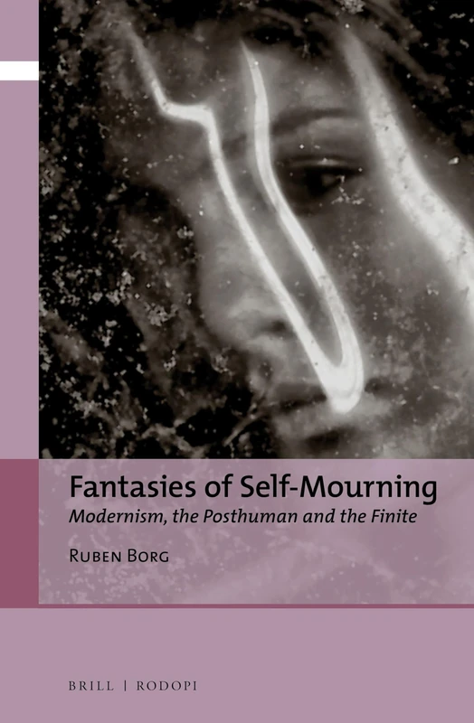 Fantasies of Self-Mourning: Modernism, the Posthuman and the Finite: 2 (Critical Posthumanisms, 2)
