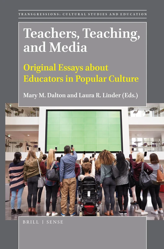 Teachers, Teaching, and Media: Original Essays about Educators in Popular Culture: 132 (Transgressions: Cultural Studies and Education, 132)
