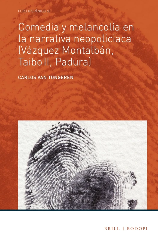 Comedia y melancolía en la narrativa neopoliciaca (Vázquez Montalbán, Taibo II, Padura): Vázquez Montalbán, Taibo II, Padura: 60 (Foro Hispánico, 60)