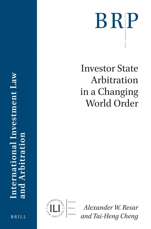 Investor State Arbitration in a Changing World Order: 3.2-3 (Brill Research Perspectives in International Law / Brill Research Perspectives in ... International Investment Law and Arbitration)