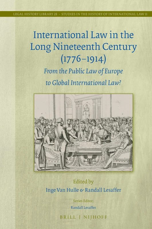 International Law in the Long Nineteenth Century (1776-1914): From the Public Law of Europe to Global International Law?: 28/11 (Studies in the History of International Law, 28/11)