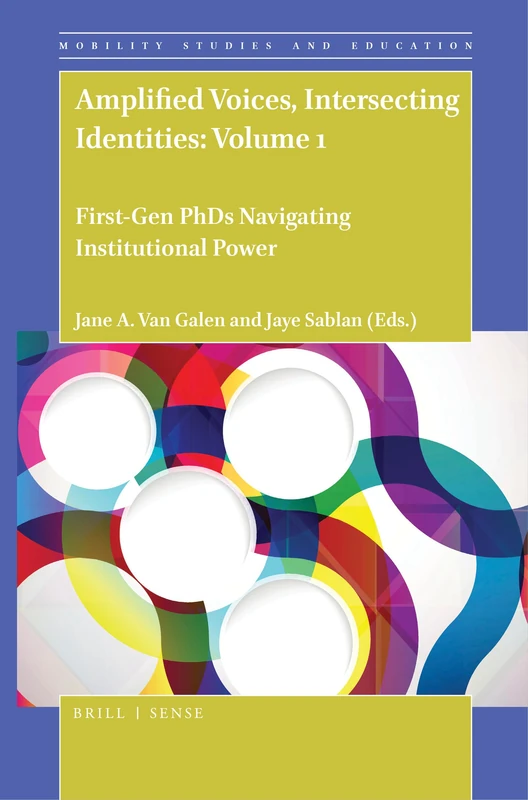Amplified Voices, Intersecting Identities: Volume 1: First-Gen PhDs Navigating Institutional Power: 6 (Mobility Studies and Education, 6)
