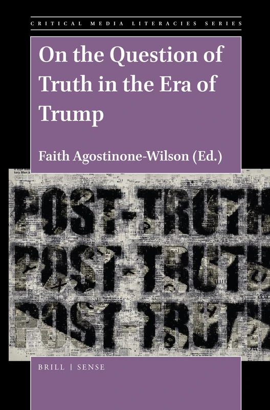 On the Question of Truth in the Era of Trump: 5 (Critical Media Literacies Series, 5)