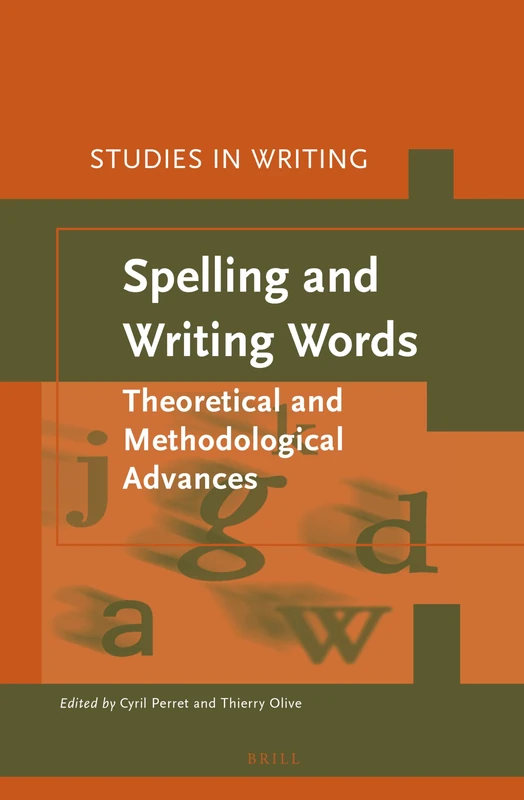 Spelling and Writing Words: Theoretical and Methodological Advances: 39 (Studies in Writing, 39)