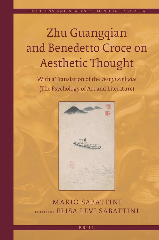 Zhu Guangqian and Benedetto Croce on Aesthetic Thought: With a Translation of the Wenyi xinlixue 文艺心理学 (The Psychology of Art and Literature): 7 (Emotions and States of Mind in East Asia, 7) - Image 1