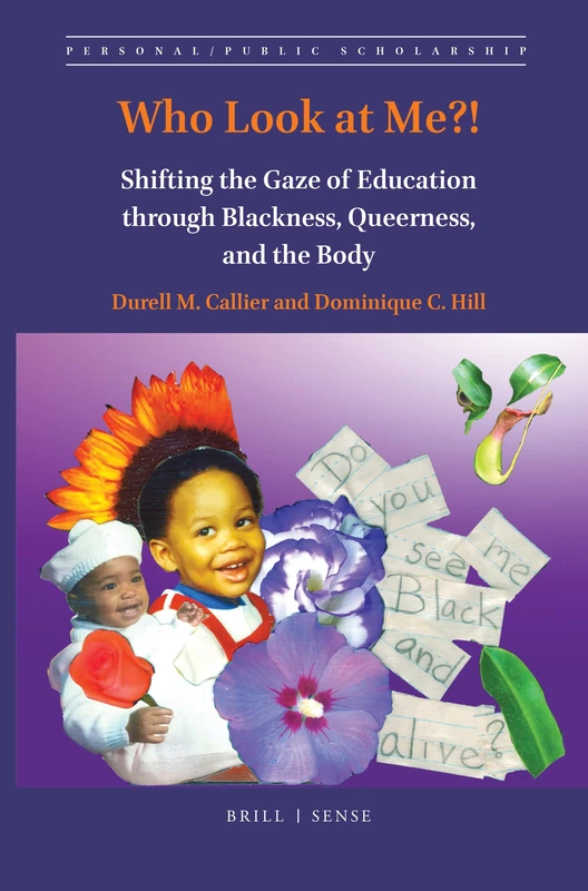 Who Look At Me?!: Shifting the Gaze of Education through Blackness, Queerness, and the Body: 3 (Personal/Public Scholarship, 3)