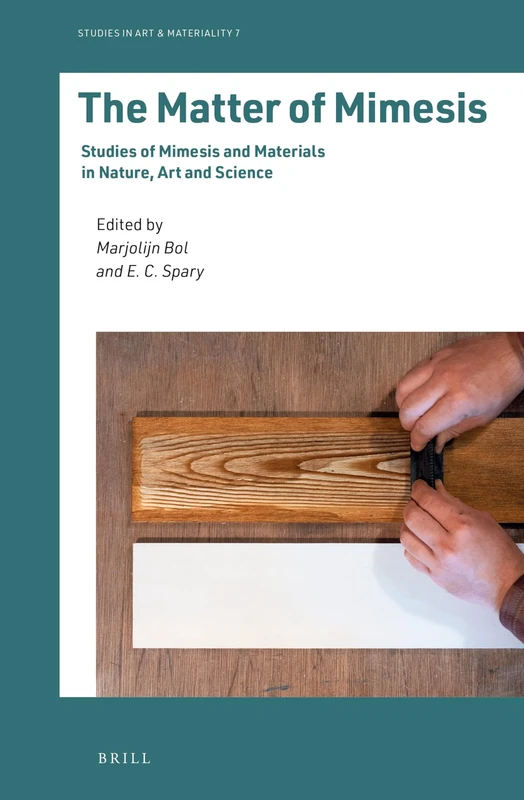 The Matter of Mimesis: Studies of Mimesis and Materials in Nature, Art, and Science: 7 (Studies in Art & Materiality, 7)