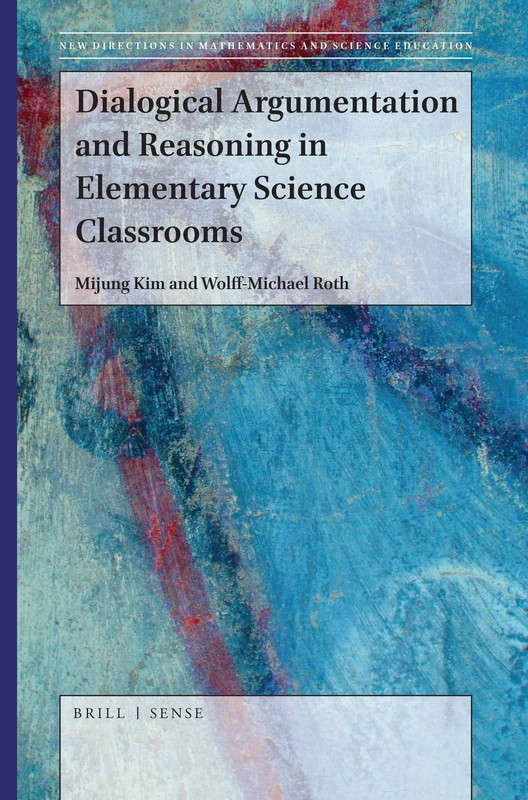 Dialogical Argumentation and Reasoning in Elementary Science Classrooms: 34 (New Directions in Mathematics and Science Education, 34)