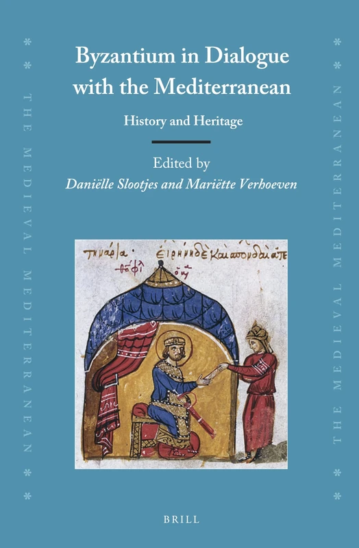 Byzantium in Dialogue with the Mediterranean: History and Heritage: 116 (The Medieval Mediterranean, 116)