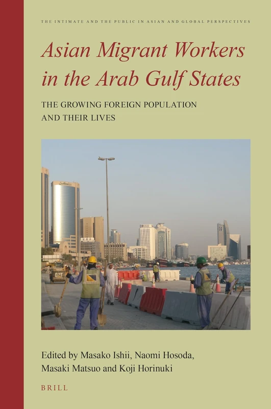 Asian Migrant Workers in the Arab Gulf States: The Growing Foreign Population and Their Lives: 10 (The Intimate and the Public in Asian and Global Perspectives, 10) - Image 1