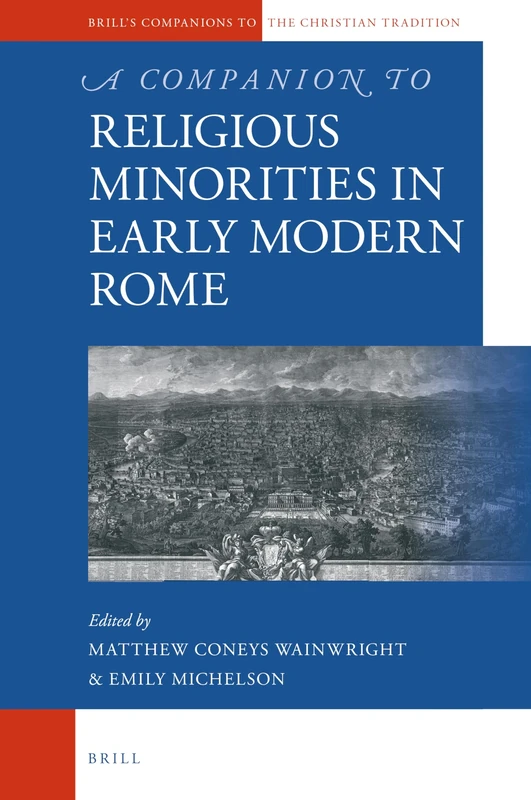 A Companion to Religious Minorities in Early Modern Rome: 95 (Brill's Companions to the Christian Tradition, 95)