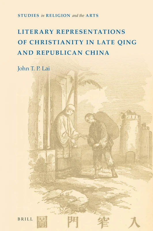 Literary Representations of Christianity in Late Qing and Republican China: 14 (Studies in Religion and the Arts, 14)