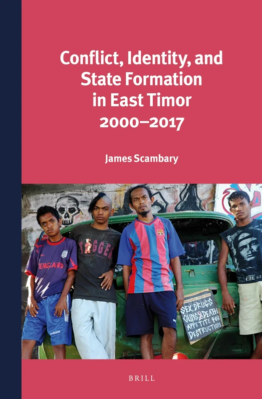 Conflict, Identity, and State Formation in East Timor 2000 - 2017: 311 (Verhandelingen van het Koninklijk Instituut voor Taal-, Land- en Volkenkunde, 311)